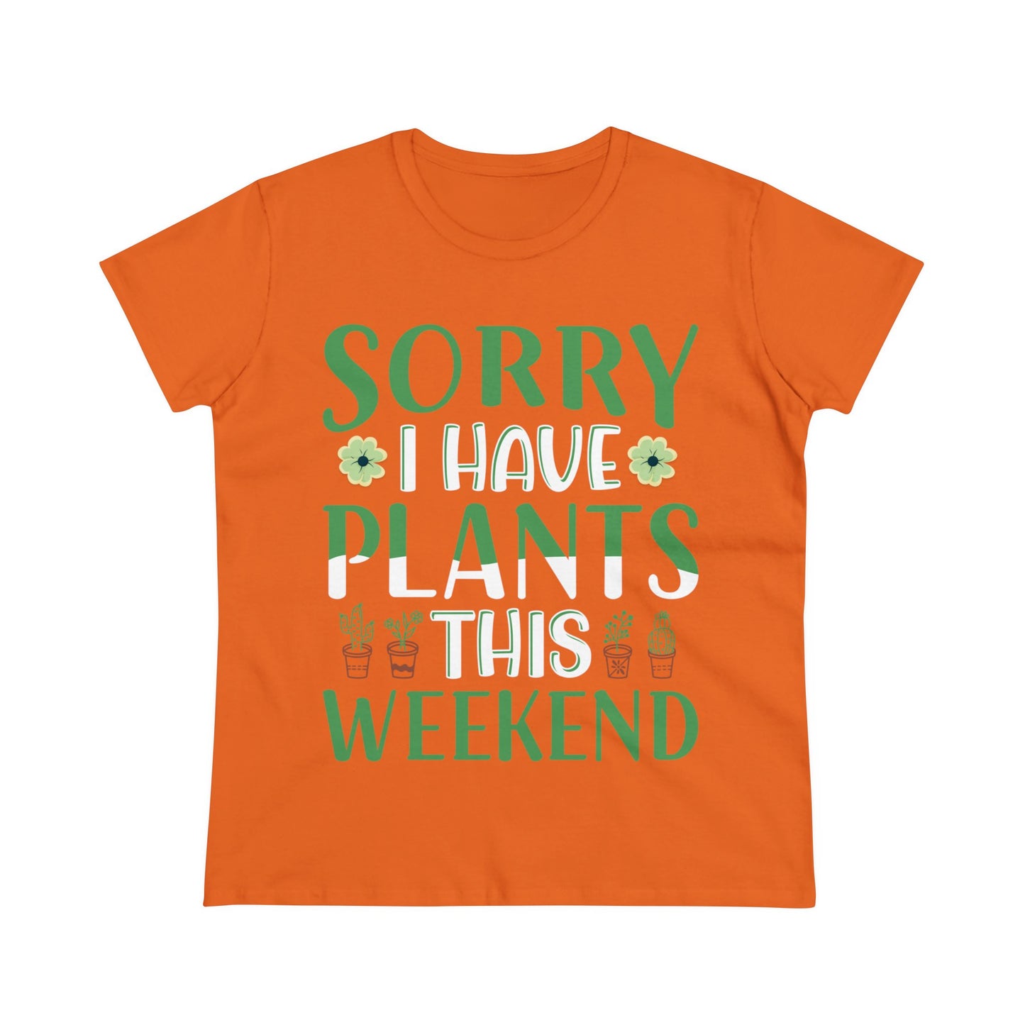 Sorry I Have Plants This Weekend - Gardening - Women's Midweight Cotton Tee