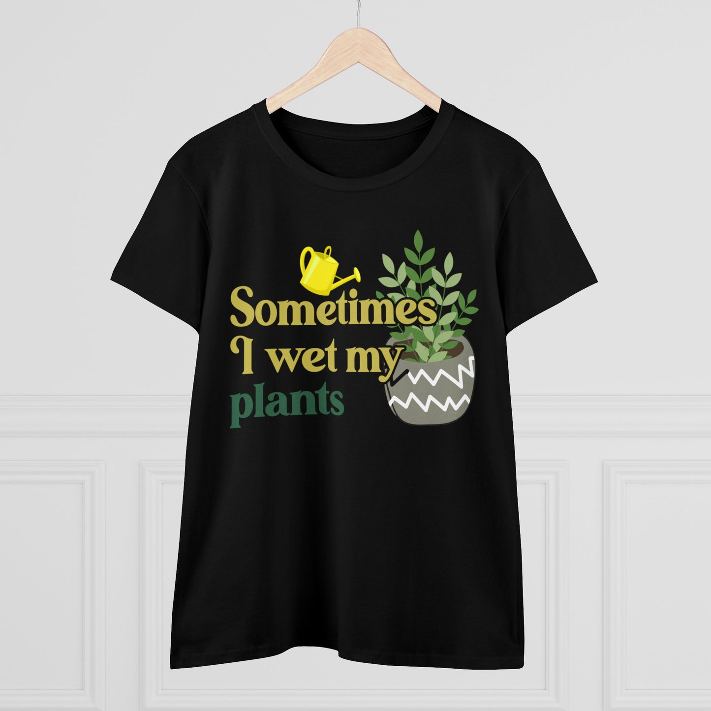 Sometimes I Wet My Plants - Gardening - Women's Midweight Cotton Tee