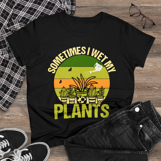 Sometimes I Wet My Plants - Gardening - Women's Midweight Cotton Tee