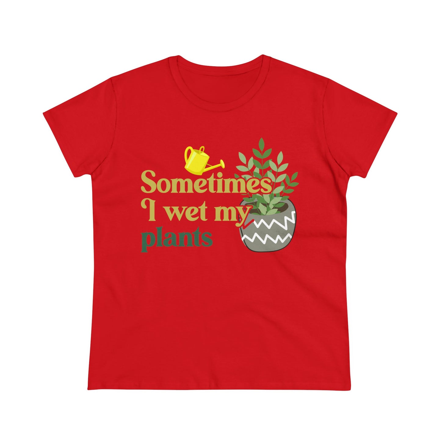 Sometimes I Wet My Plants - Gardening - Women's Midweight Cotton Tee