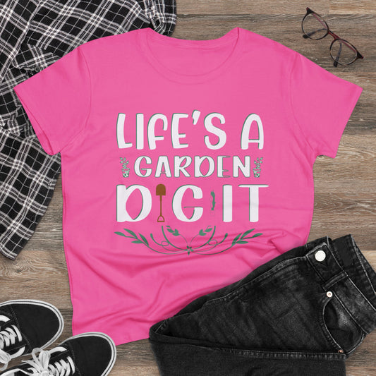 Life's a Garden Dig It - Gardening - Women's Midweight Cotton Tee