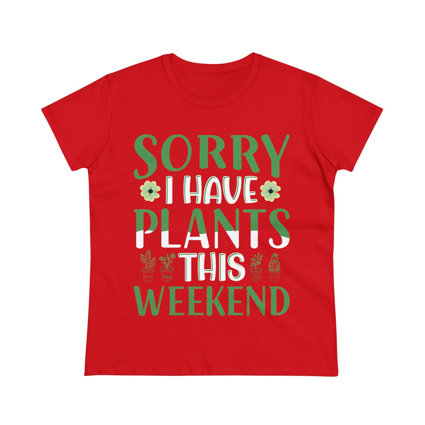 Sorry I Have Plants This Weekend - Gardening - Women's Midweight Cotton Tee